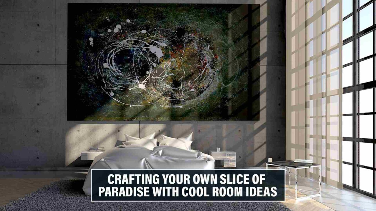 Crafting Your Own Slice of Paradise with Cool Room Ideas